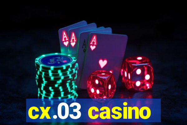 cx.03 casino